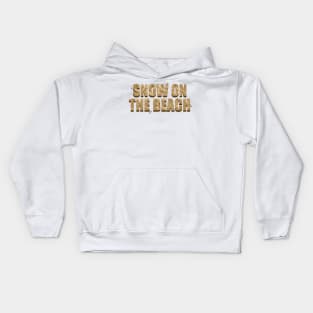 And It’s Like Snow At The Beach Kids Hoodie